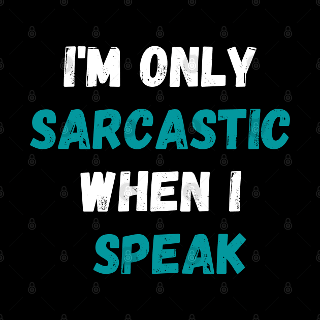 I'm Only Sarcastic When I Speak Shirt, Sarcastic Saying Shirt, Sassy Shirt, Humorous Quote Shirt, Funny Sarcasm by Kittoable