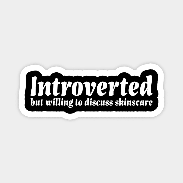 Introverted but willing to discuss skinscare Funny sayings Magnet by star trek fanart and more