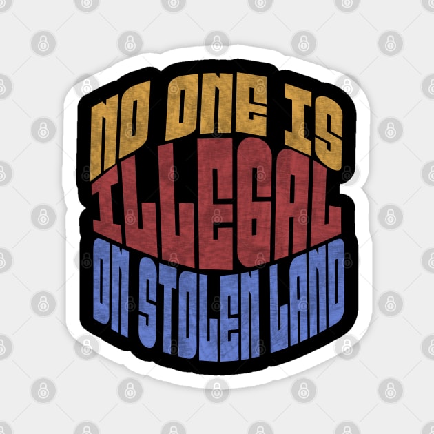 No One is Illegal On Stolen Land Anti-Trump Magnet by The WYLD Tribe