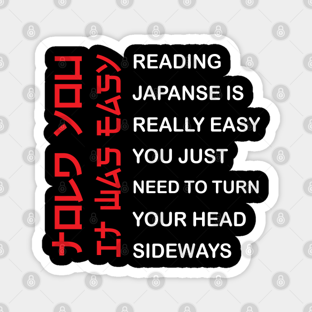 Reading Japanese Is Really Easy - Funny Japanese - Magnet | TeePublic Reading Japanese Is Really Easy - Funny Japanese - Magnet | TeePublic