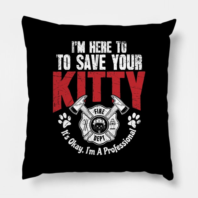 Firefighter I'm Here To Save Kitty I'm A Professional Pillow by captainmood