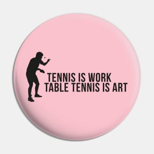 Tennis is work - table tennis is art Pin