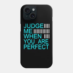 Judge Me when you are perfect Phone Case