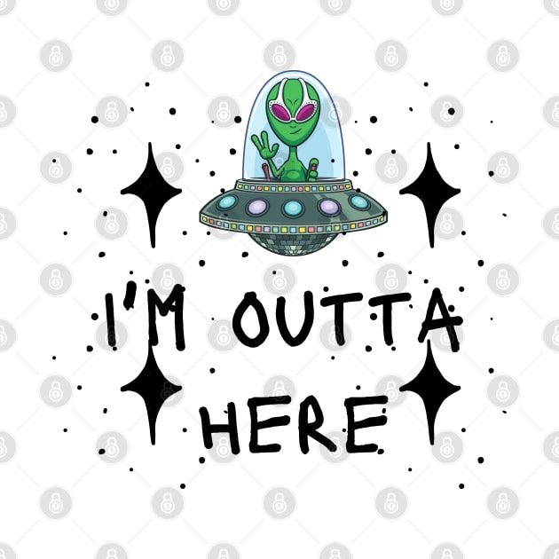 I'm outta here Alien - funny tees by MisaMarket