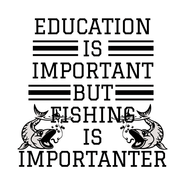 education is important but fishing is importanter by Mary shaw