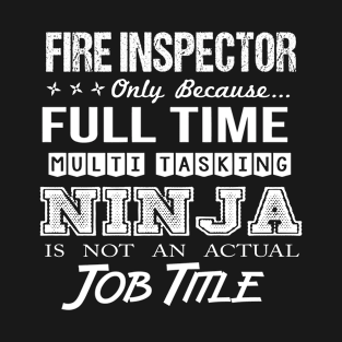 Fire Inspector - Multitasking Ninja T-Shirt