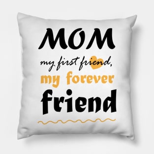 Mom, my first friend, my forever friend Pillow