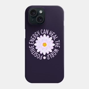 Positive Energy Can Heal The World, Positive Energy Phone Case