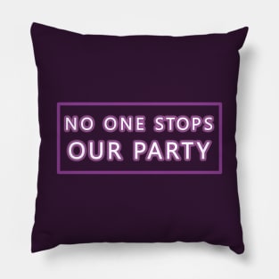 No One Stops Our Party Pillow