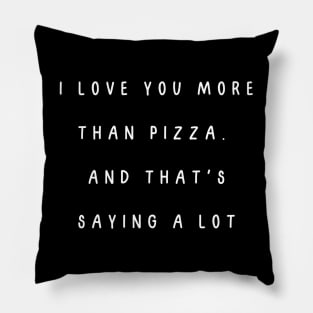 I love you more than pizza. And that's saying a lot. Valentine, Couple Pillow