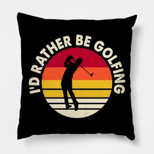 I'd Rather Be Golfing T Shirt For Women Men Pillow