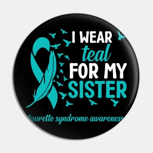 Tourette Syndrome Awareness I Wear Teal for My Sister Pin