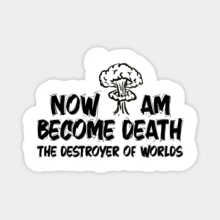 Now I Am Become Death The Destroyer Of Worlds Magnet