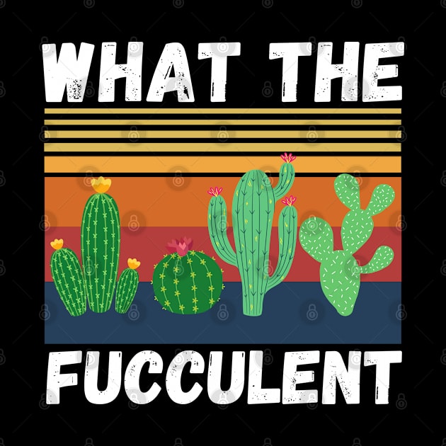 What The Fucculent Funny Plant Lover Cute Cactus by JustBeSatisfied