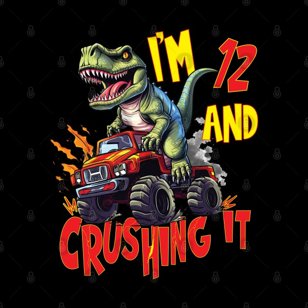 I'm 12 and Crushing It 12yr 12th Twelve Birthday Monster Truck T-Rex Dinosaur Boy Girl 12 Years Old by Envision Styles