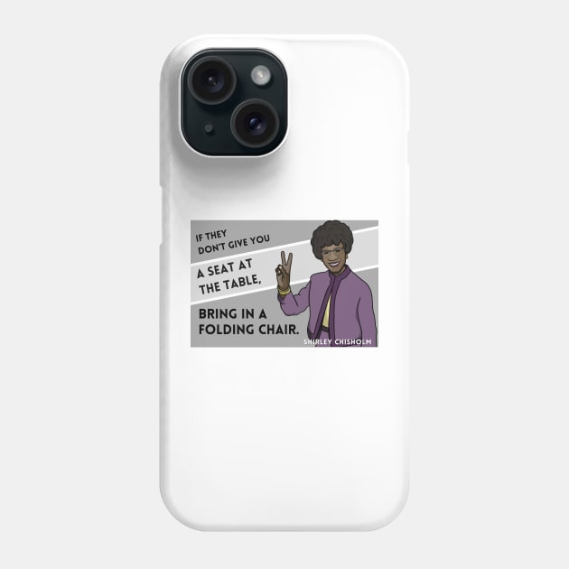 History Quote: Shirley Chisholm - "If they don't give you a seat..." Phone Case by History Tees