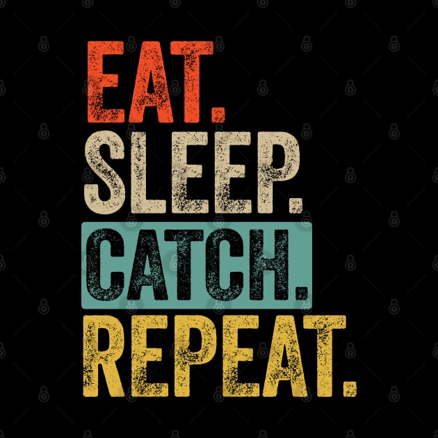 Eat sleep catch repeat retro vintage by Lyume