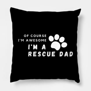 Of Course I'm Awesome, I'm A Rescue Dad Pillow