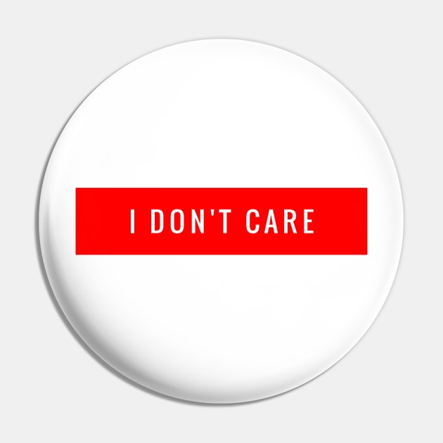 I DON'T CARE Pin by Shirtsy