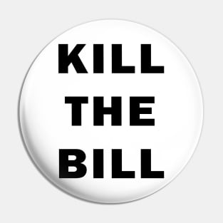 Kill the Bill Pin