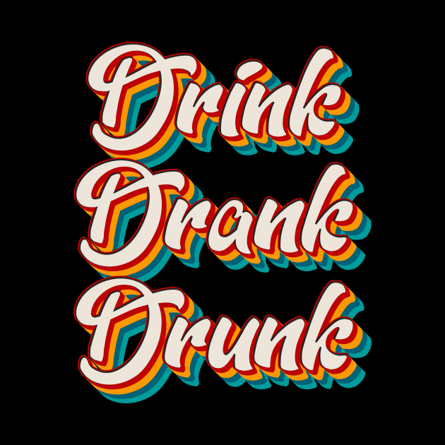 Drink Drank Drunk by n23tees