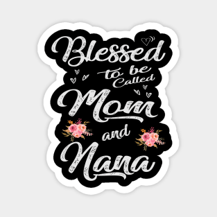 nana blessed to be called mom and nana Magnet