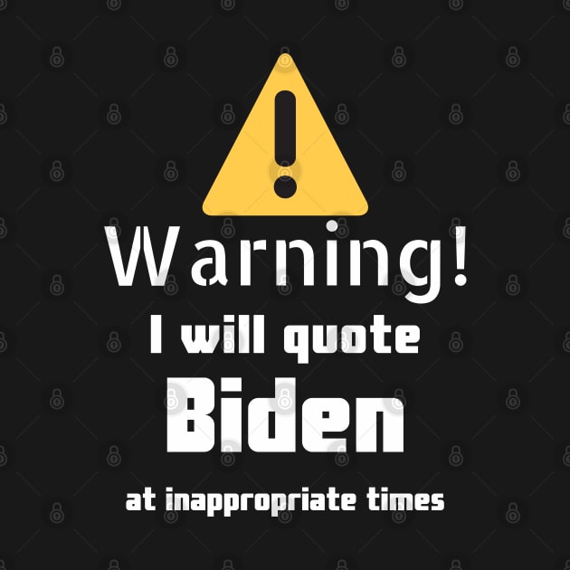 Warning I will quote Biden at inappropriate times by DennisMcCarson