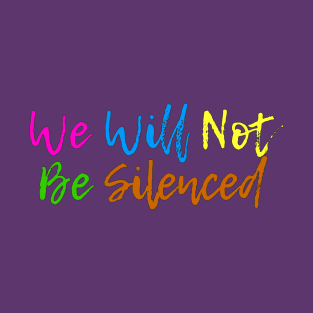 We will not be silenced T-Shirt