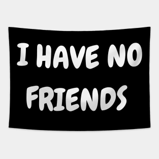 I have no friends Tapestry