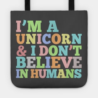 I'm A Unicorn & I Don't Believe In Humans - Rainbow Typography Design Tote