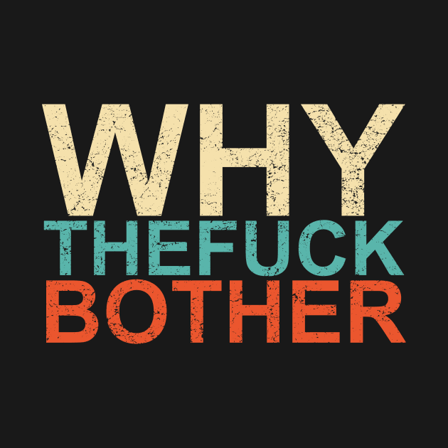 Why Thefuck Bother (Distressed) by Sifs Store