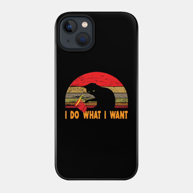 I Do What I Want Cat Lover , Kitty , Kitten , Gift for Cat - Kitten - Phone Case