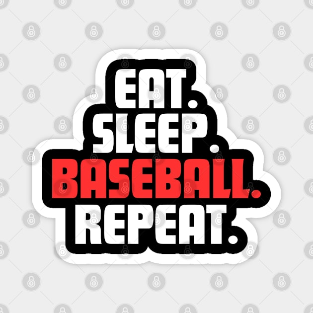 EAT. SLEEP. BASEBALL. REPEAT Magnet by DanielLiamGill