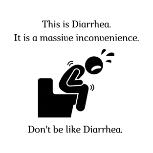 Don't be like Diarrhea! T-Shirt