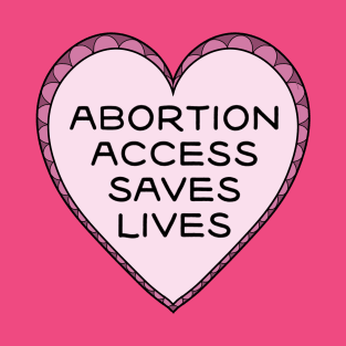 Abortion Access Saves Lives T-Shirt