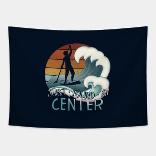 Just Found My Center Yoga Zen SUP Surfer Stand Up Paddling Tapestry