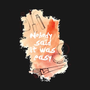 Nobody Said It Was Easy T-Shirt