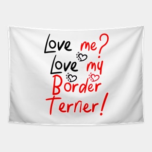 Love Me Love My Border Terrier! Especially for Border Terrier Dog Lovers! Tapestry