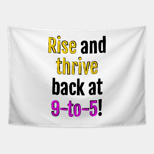 Rise and thrive, back at 9-to-5! Tapestry by QuotopiaThreads