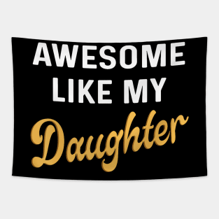 Awesome Like My Daughter Fathers Day Dad Men Funny Tapestry