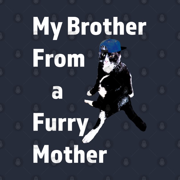 Brother from a furry mother funny cat design by Dead but Adorable by Nonsense and Relish