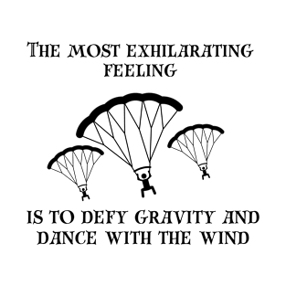 Skydiving- the most exhilarating feeling T-Shirt