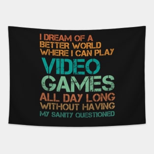 I dream of a better world where I can play video games all day Tapestry