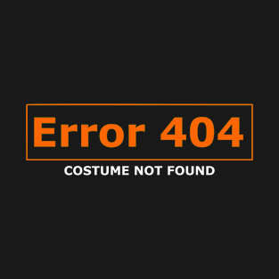 Error 404 Costume Not Found "funny Halloween costume" T-Shirt