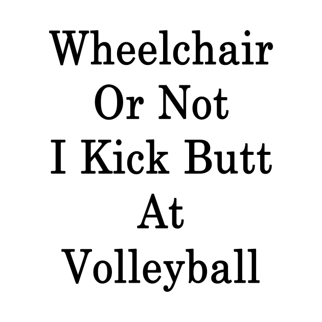 Wheelchair Or Not I Kick Butt At Volleyball by supernova23