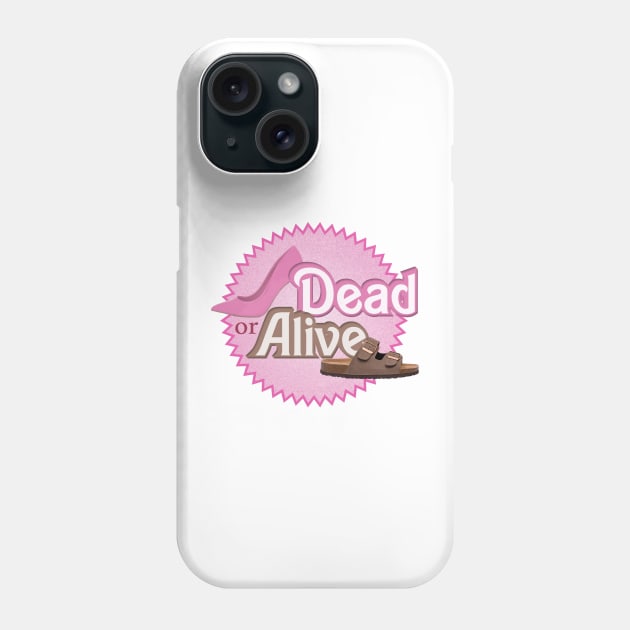 Dead or Alive - Barbie movie meme with pink high heels and brown flip flops Phone Case by Broslaw