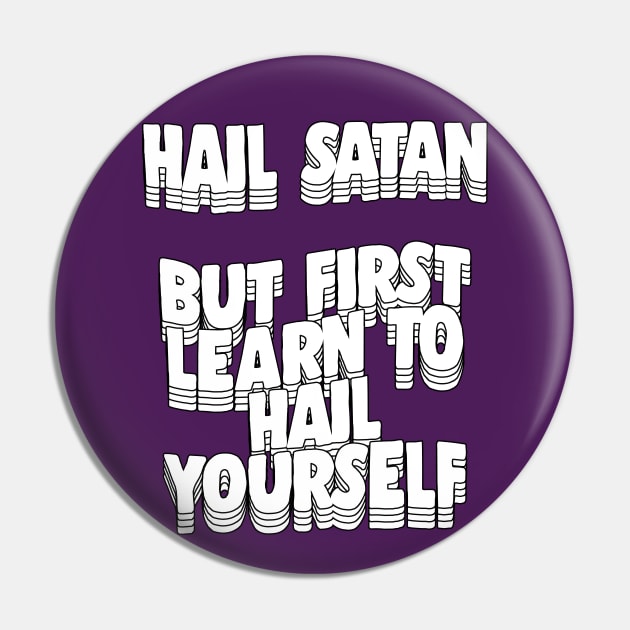 Hail Satan - But First Learn To Hail Yourself Pin by DankFutura