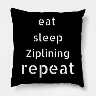 eat sleep ziplining repeat Pillow