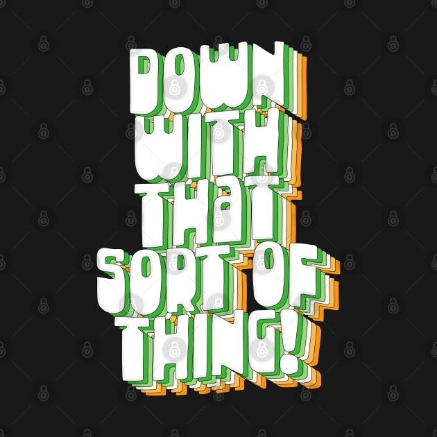 Down With That Sort Of Thing - Retro Father Ted Design by DankFutura