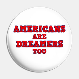 Americans Are Dreamers Too! Pin